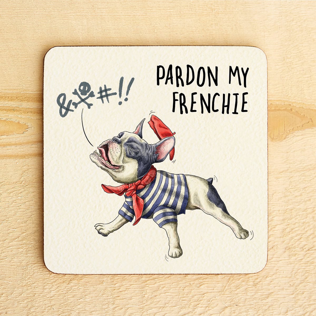 Coaster with a French bulldog wearing a striped shirt and red bandana, with text 'Pardon My Frenchie' on a wooden surface.
