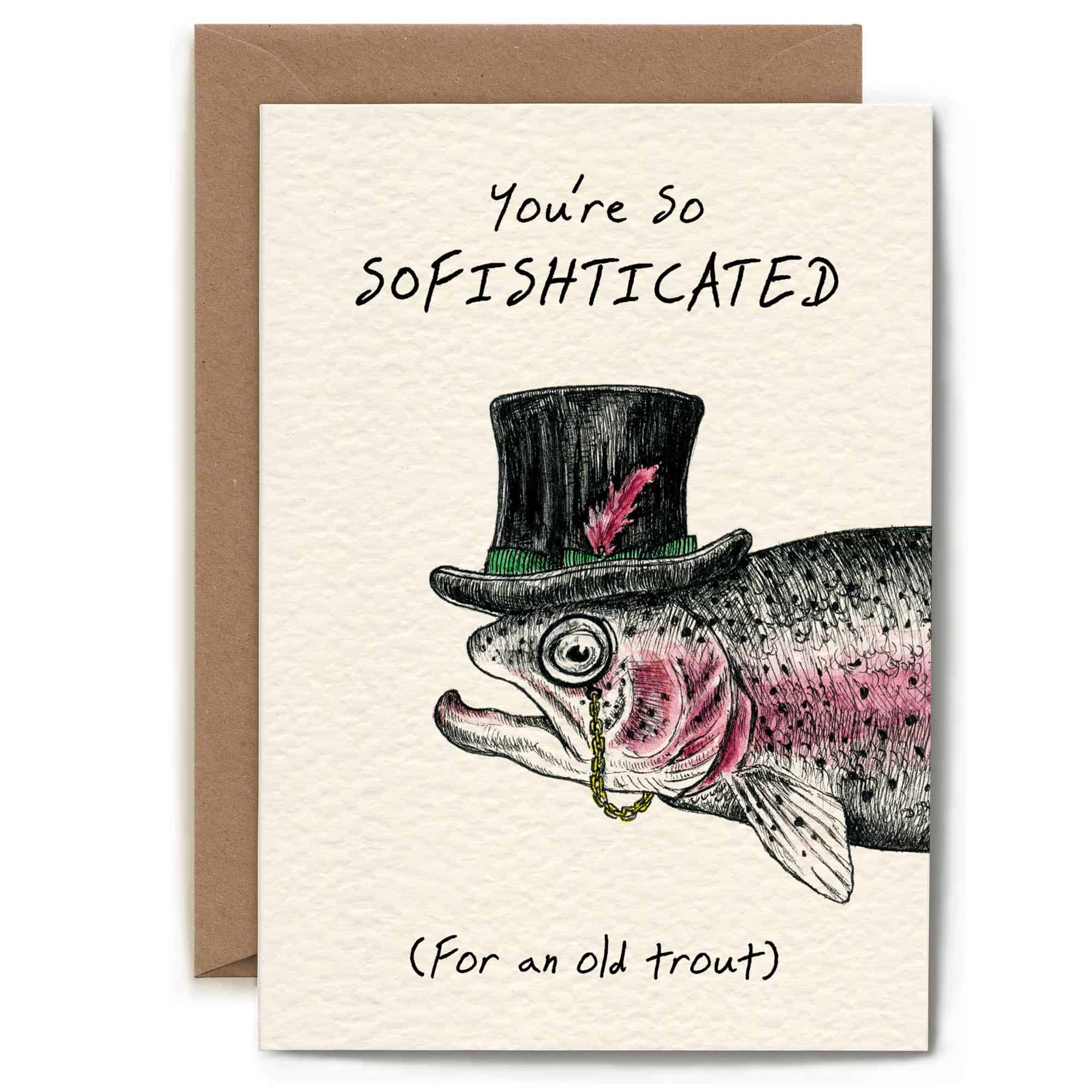 Greeting card with a fish wearing a top hat and text 'You're so sofishticated (For an old trout)' on a beige background.